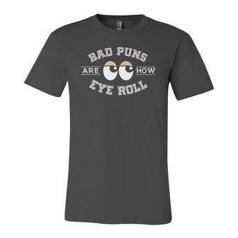 Bad Puns Are How Eye Roll Bad Puns Jersey T-Shirt | Mazezy