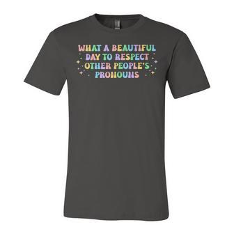 What A Beautiful Day To Respect Other Peoples Pronouns Jersey T-Shirt | Mazezy