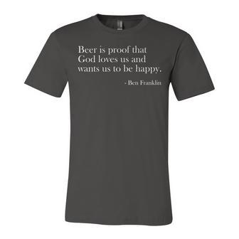 Beer Is Proof That God Loves Us Funny Beer Lover Drinking Unisex Jersey Short Sleeve Crewneck Tshirt - Seseable