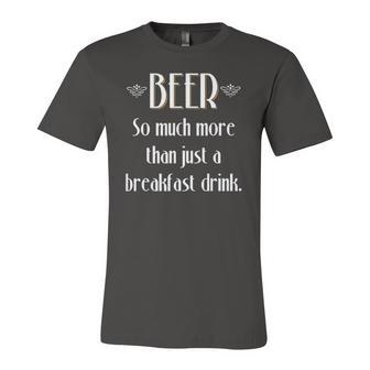 Beer So Much More Than A Breakfast Drink Jersey T-Shirt | Mazezy