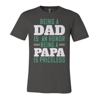 Being A Dadis An Honor Being A Papa Papa T-Shirt Fathers Day Gift Unisex Jersey Short Sleeve Crewneck Tshirt - Monsterry UK
