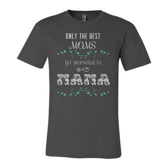 Only The Best Moms Get Promoted To Nana Jersey T-Shirt | Mazezy