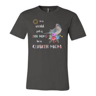 Be A Blue Quaker Parrot Bird Mom Mother Jersey T-Shirt | Mazezy