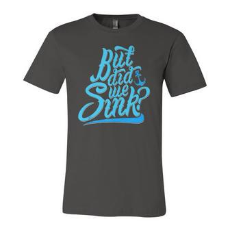 Boat Nautical Lake But Did We Sink Jersey T-Shirt | Mazezy