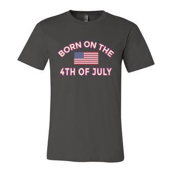 Born On The 4Th Of July Independence Day Unisex Jersey Short Sleeve Crewneck Tshirt - Monsterry AU