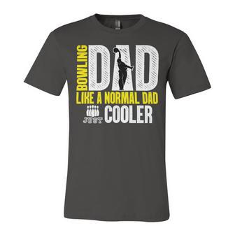 Bowling Dad Like A Normal Dad Just Cooler 94 Bowling Bowler Unisex Jersey Short Sleeve Crewneck Tshirt - Seseable