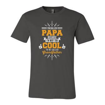 Im Called Papa Im Way Too Cool To0 Be Called Grandfather Jersey T-Shirt | Mazezy