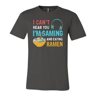 I Cant Hear You Im Gaming And Eating Ramen Quote Jersey T-Shirt | Mazezy