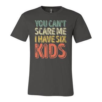 You Cant Scare Me I Have Six Kids Fathers Day Jersey T-Shirt | Mazezy