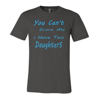 You Cant Scare Me I Have Two Daughters Fathers Day Jersey T-Shirt | Mazezy