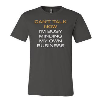 Cant Talk Now Im Busy Minding My Own Business Jersey T-Shirt | Mazezy