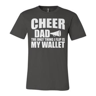 Cheer Dad The Only Thing I Flip Is My Wallet Unisex Jersey Short Sleeve Crewneck Tshirt - Seseable