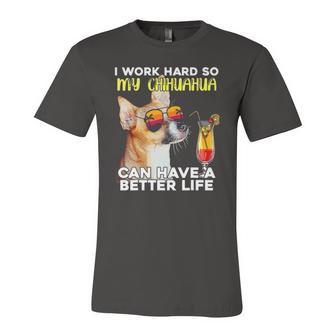 Chihuahua I Work Hard So My Chihuahua Can Have A Better Life Jersey T-Shirt | Mazezy