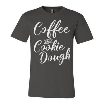 Coffee And Cookie Dough Funny Coffee  Unisex Jersey Short Sleeve Crewneck Tshirt