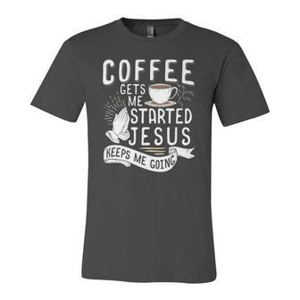 Coffee Gets Me Started Jesus Keeps Me Going Christian Jersey T-Shirt | Mazezy