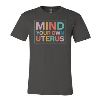 Color Mind Your Own Uterus Support Rights Feminist Jersey T-Shirt | Mazezy