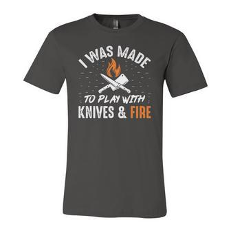 Culinary I Was Made To Play With Knives And Fire Chefs Cooks Jersey T-Shirt | Mazezy