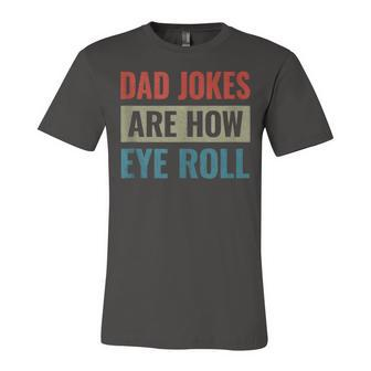 Dad Jokes Are How Eye Roll V3 Unisex Jersey Short Sleeve Crewneck Tshirt - Seseable