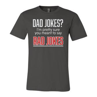 Dad Jokes Im Pretty Sure You Mean Rad Jokes Father For Dads Jersey T-Shirt | Mazezy