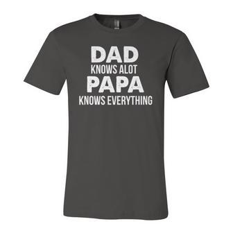 Dad Knows A Lot Papa Knows Everything Jersey T-Shirt | Mazezy