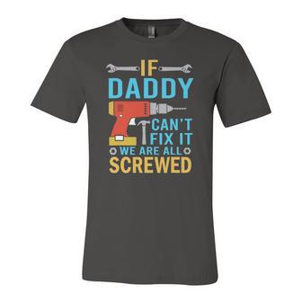 If Daddy Cant Fix It Were All Screwed Fathers Day Jersey T-Shirt | Mazezy