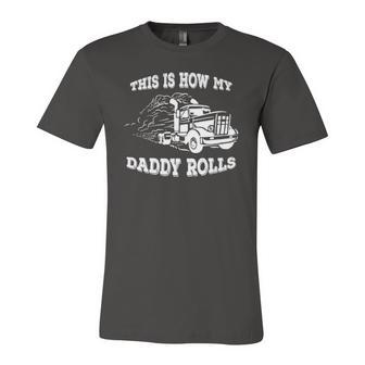 This Is How My Daddy Rolls Truck Trucker Jersey T-Shirt | Mazezy