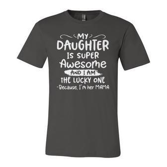 My Daughter Is Super Awesome And I Am The Lucky One Jersey T-Shirt | Mazezy