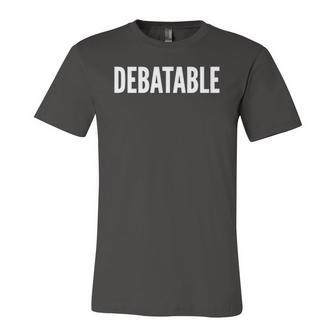 Debatable White Text Humor Jersey T-Shirt | Mazezy