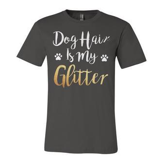 Dog Hair Is My Glitter - Funny Dog Owner Unisex Jersey Short Sleeve Crewneck Tshirt - Seseable