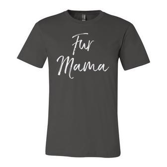 Dog Mom Quote Dog Owner Cute Fur Mama Jersey T-Shirt | Mazezy