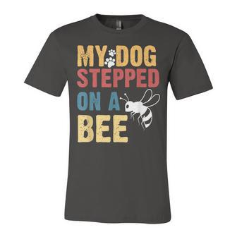 My Dog Stepped On A Bee V2 Jersey T-Shirt | Mazezy
