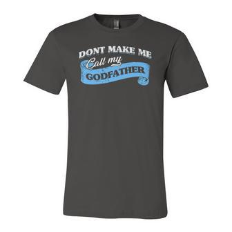Dont Make Me Call My Godfather Godchild Goddad Lovely Jersey T-Shirt | Mazezy