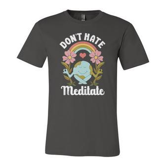 Dont Hate Meditate Cute Spiritual Meditation Yoga Earth Day Jersey T-Shirt | Mazezy