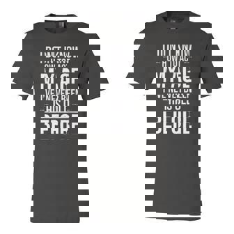 I Dont Know How To Act My Age I Have Never Been This Old Age Jersey T-Shirt | Mazezy