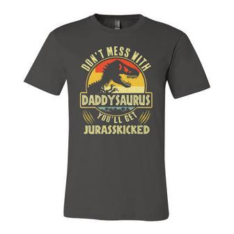 Dont Mess With Daddysaurus Youll Get Jurasskicked Jersey T-Shirt | Mazezy