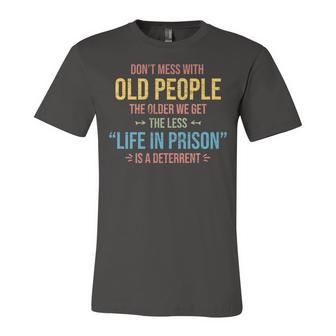 Dont Mess With Old People Funny Saying Prison Vintage Gift Unisex Jersey Short Sleeve Crewneck Tshirt - Seseable
