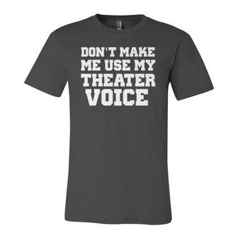 Dont Make Me Use My Theater Voice For Actors Jersey T-Shirt | Mazezy