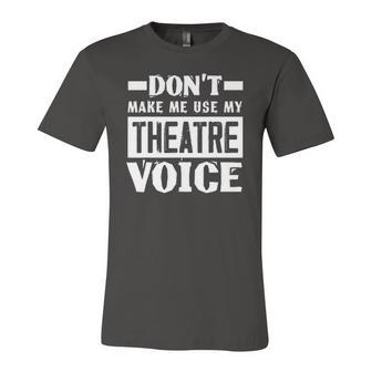 Dont Make Me Use My Theatre Voice Musical Coach Jersey T-Shirt | Mazezy