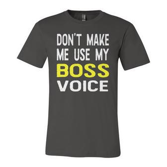 Dont Make Me Use My Boss Voice Office Jersey T-Shirt | Mazezy
