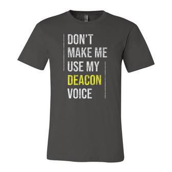 Dont Make Me Use My Deacon Voice Church Minister Catholic Jersey T-Shirt