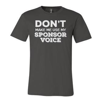 Dont Make Me Use My Sponsor Voice Sober Quote Jersey T-Shirt | Mazezy DE