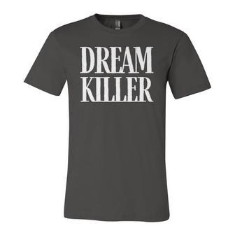 Dream Killer Quote Pessimistic Humor Pessimist Jersey T-Shirt | Mazezy