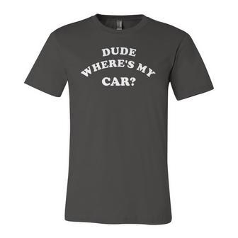 Dude Wheres My Car Sarcastic Saying Jersey T-Shirt | Mazezy