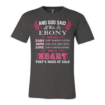 Ebony Name Gift And God Said Let There Be Ebony Unisex Jersey Short Sleeve Crewneck Tshirt - Seseable
