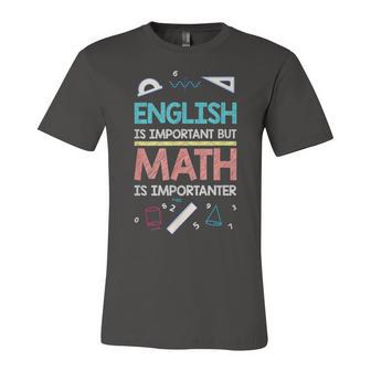 English Is Important But Math Is Importanter Unisex Jersey Short Sleeve Crewneck Tshirt - Monsterry