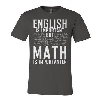 English Is Important But Math Is Importanter Unisex Jersey Short Sleeve Crewneck Tshirt - Monsterry