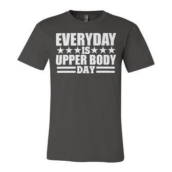 Every Day Is Upper Body Day Unisex Jersey Short Sleeve Crewneck Tshirt | Favorety CA