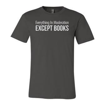 Everything In Moderation Except Books Jersey T-Shirt | Mazezy