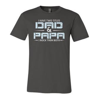 Family I Have Two Titles Dad And Papa I Rock Them Both Jersey T-Shirt | Mazezy