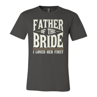 Father Of The Bride I Loved Her First Jersey T-Shirt | Mazezy